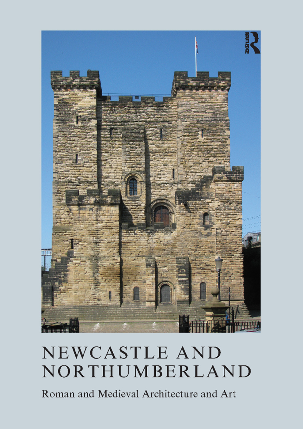 Newcastle and Northumberland: Roman and Medieval Architecture and Art