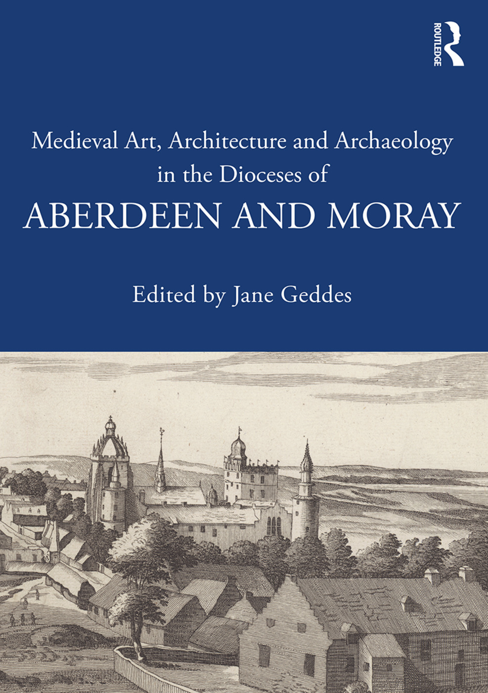 Medieval Art, Architecture, and Archaeology in the Dioceses of Aberdeen and Moray